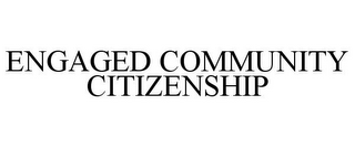 ENGAGED COMMUNITY CITIZENSHIP