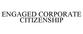 ENGAGED CORPORATE CITIZENSHIP