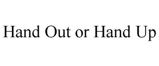 HAND OUT OR HAND UP