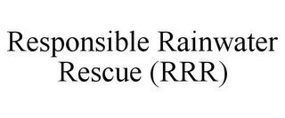 RESPONSIBLE RAINWATER RESCUE (RRR)