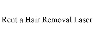 RENT A HAIR REMOVAL LASER