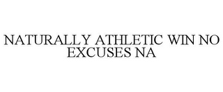 NA NATURALLY ATHLETIC WIN. NO EXCUSES