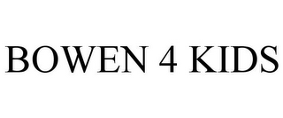 BOWEN 4 KIDS