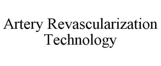 ARTERY REVASCULARIZATION TECHNOLOGY