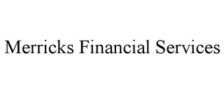 MERRICKS FINANCIAL SERVICES