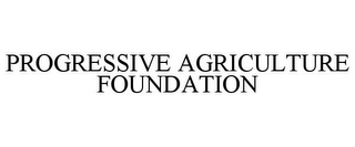 PROGRESSIVE AGRICULTURE FOUNDATION