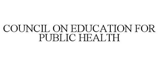 COUNCIL ON EDUCATION FOR PUBLIC HEALTH