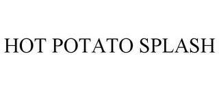 HOT POTATO SPLASH