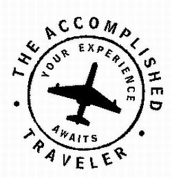 THE ACCOMPLISHED TRAVELER YOUR EXPERIENCE AWAITS