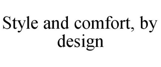 STYLE AND COMFORT, BY DESIGN
