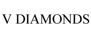 V DIAMONDS