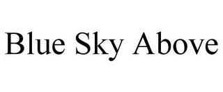 BLUE SKY ABOVE