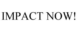 IMPACT NOW!