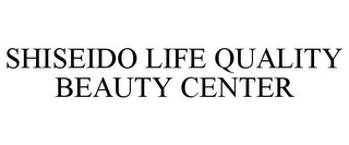 SHISEIDO LIFE QUALITY BEAUTY CENTER