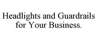 HEADLIGHTS AND GUARDRAILS FOR YOUR BUSINESS.