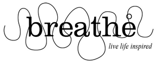 BREATHE LIVE LIFE INSPIRED