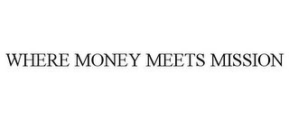 WHERE MONEY MEETS MISSION