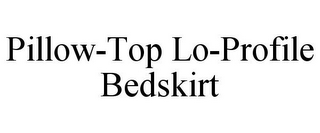 PILLOW-TOP LO-PROFILE BEDSKIRT