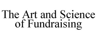 THE ART AND SCIENCE OF FUNDRAISING