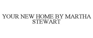 YOUR NEW HOME BY MARTHA STEWART