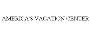 AMERICA'S VACATION CENTER