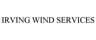 IRVING WIND SERVICES