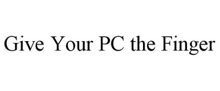 GIVE YOUR PC THE FINGER