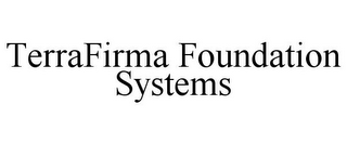 TERRAFIRMA FOUNDATION SYSTEMS