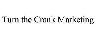 TURN THE CRANK MARKETING