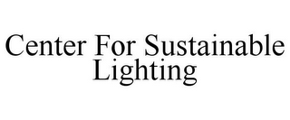CENTER FOR SUSTAINABLE LIGHTING