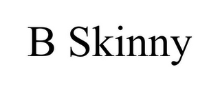 B SKINNY