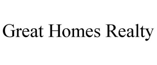 GREAT HOMES REALTY