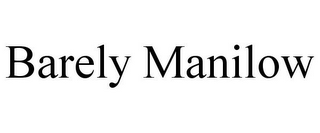 BARELY MANILOW