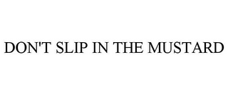 DON'T SLIP IN THE MUSTARD