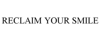 RECLAIM YOUR SMILE