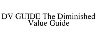 DV GUIDE THE DIMINISHED VALUE GUIDE