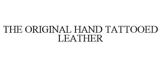 THE ORIGINAL HAND TATTOOED LEATHER