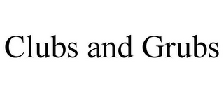 CLUBS AND GRUBS