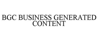 BGC BUSINESS GENERATED CONTENT