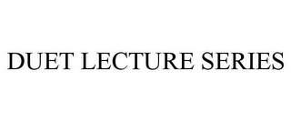 DUET LECTURE SERIES