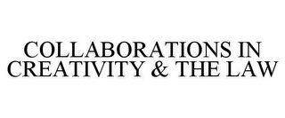 COLLABORATIONS IN CREATIVITY & THE LAW