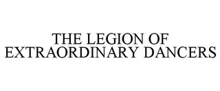 THE LEGION OF EXTRAORDINARY DANCERS