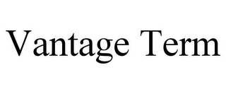 VANTAGE TERM