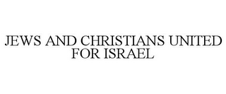 JEWS AND CHRISTIANS UNITED FOR ISRAEL