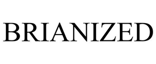 BRIANIZED