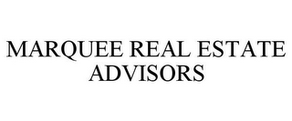 MARQUEE REAL ESTATE ADVISORS