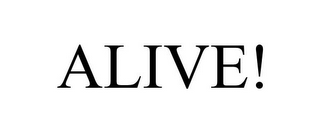 ALIVE!