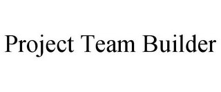 PROJECT TEAM BUILDER