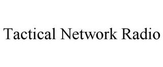 TACTICAL NETWORK RADIO