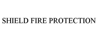 SHIELD FIRE PROTECTION